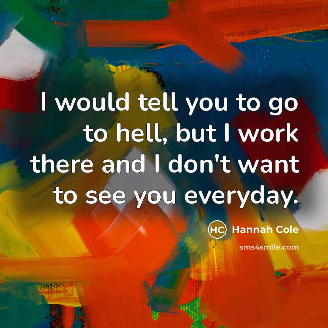 “I would tell you to go to hell, but I…” quote by Hannah Cole