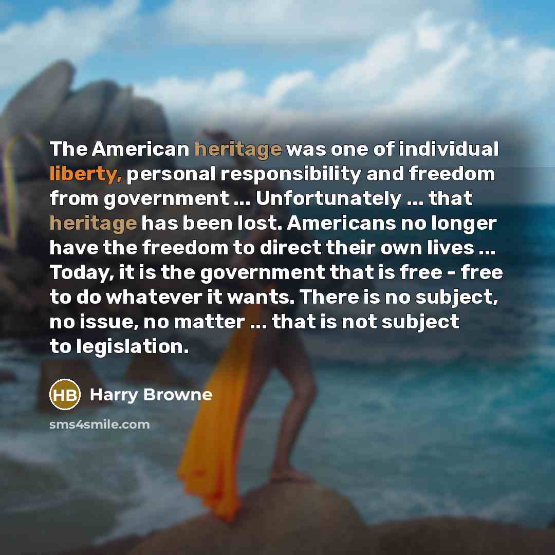 “The American heritage was one of individual liberty, personal responsibility…” quote by Harry Browne