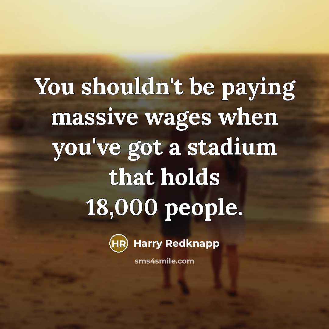 “You shouldn't be paying massive wages when you've got a…” quote by Harry Redknapp