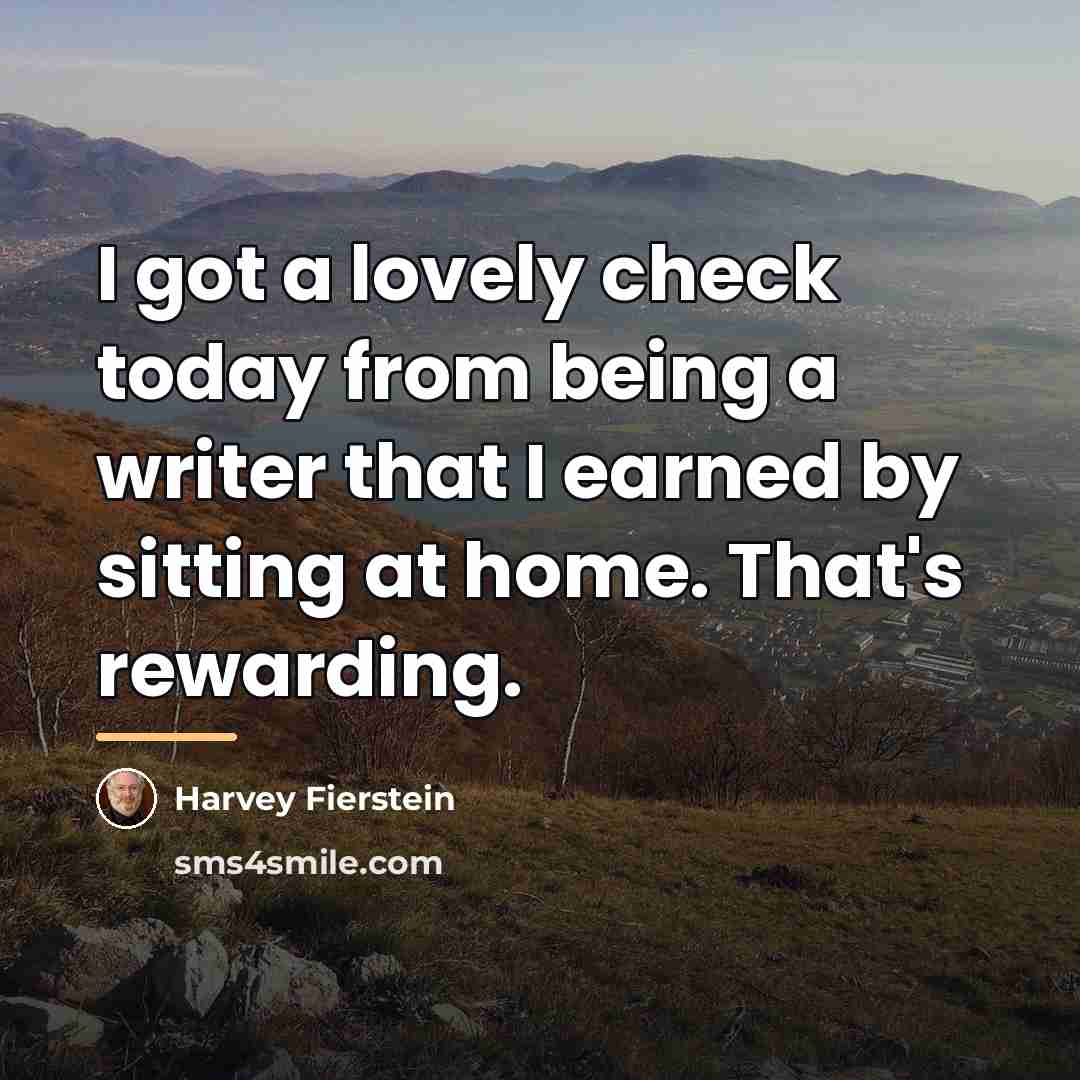 “I got a lovely check today from being a writer…” quote by Harvey Fierstein