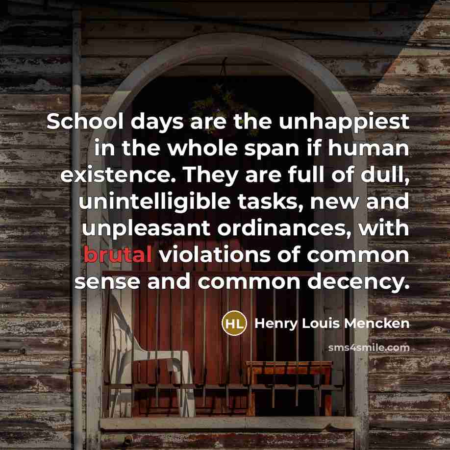 “School days are the unhappiest in the whole span if…” quote by Henry Louis Mencken