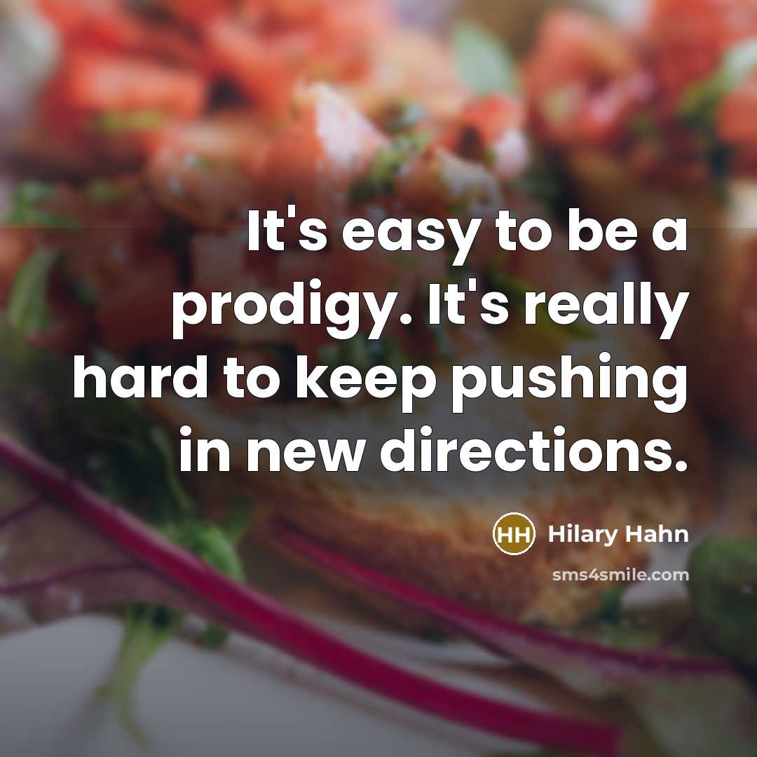 “It's easy to be a prodigy. It's really hard to…” quote by Hilary Hahn