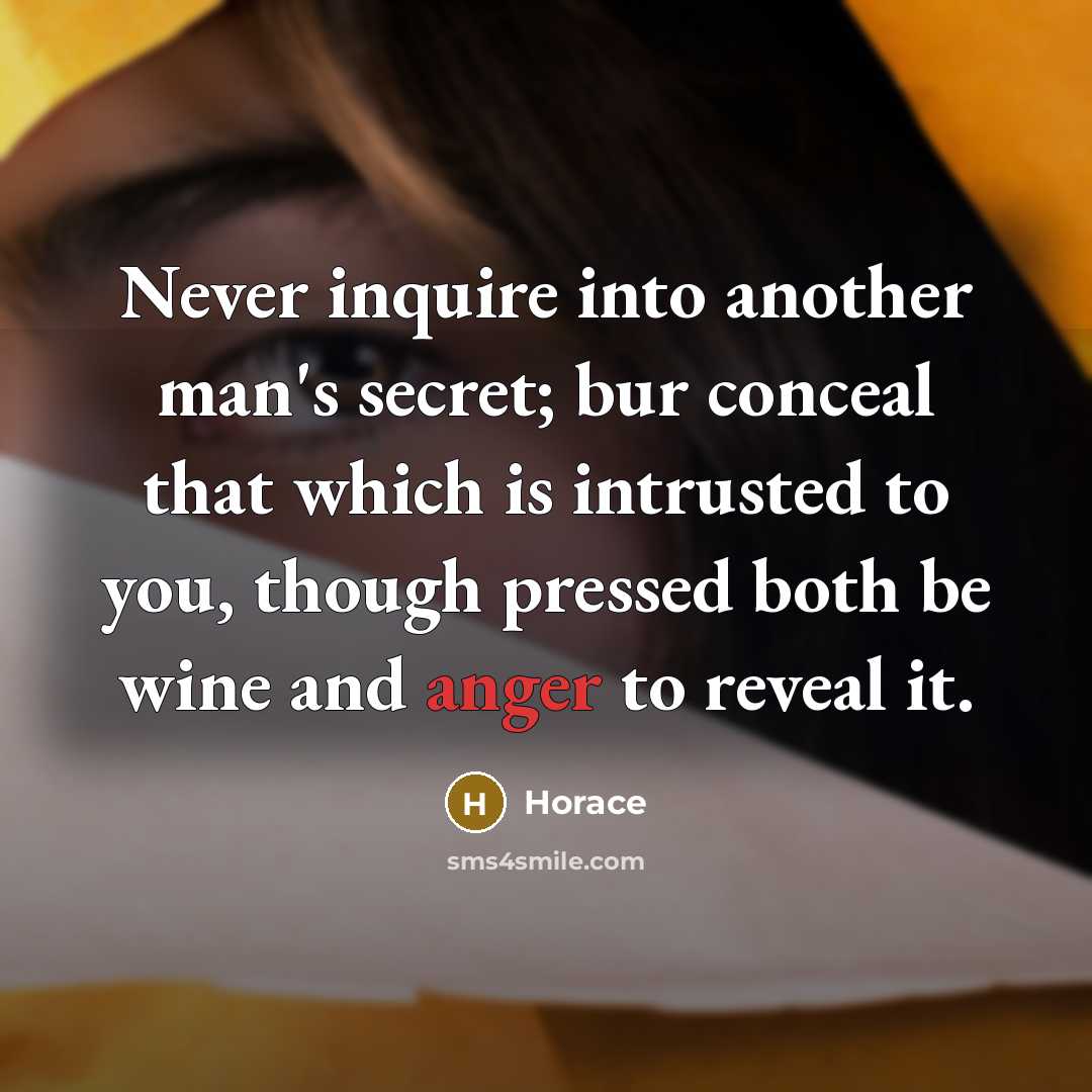 “Never inquire into another man's secret; bur conceal that which…” quote by Horace