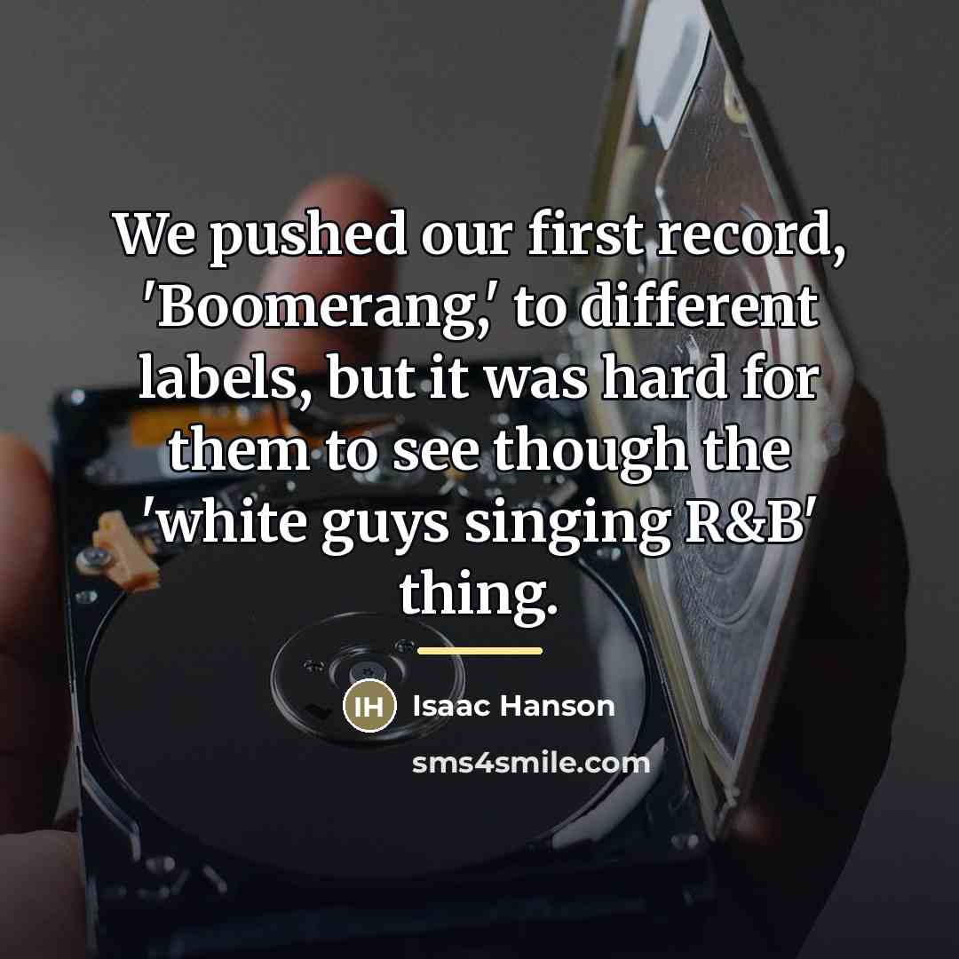 “We pushed our first record, 'Boomerang,' to different labels, but…” quote by Isaac Hanson