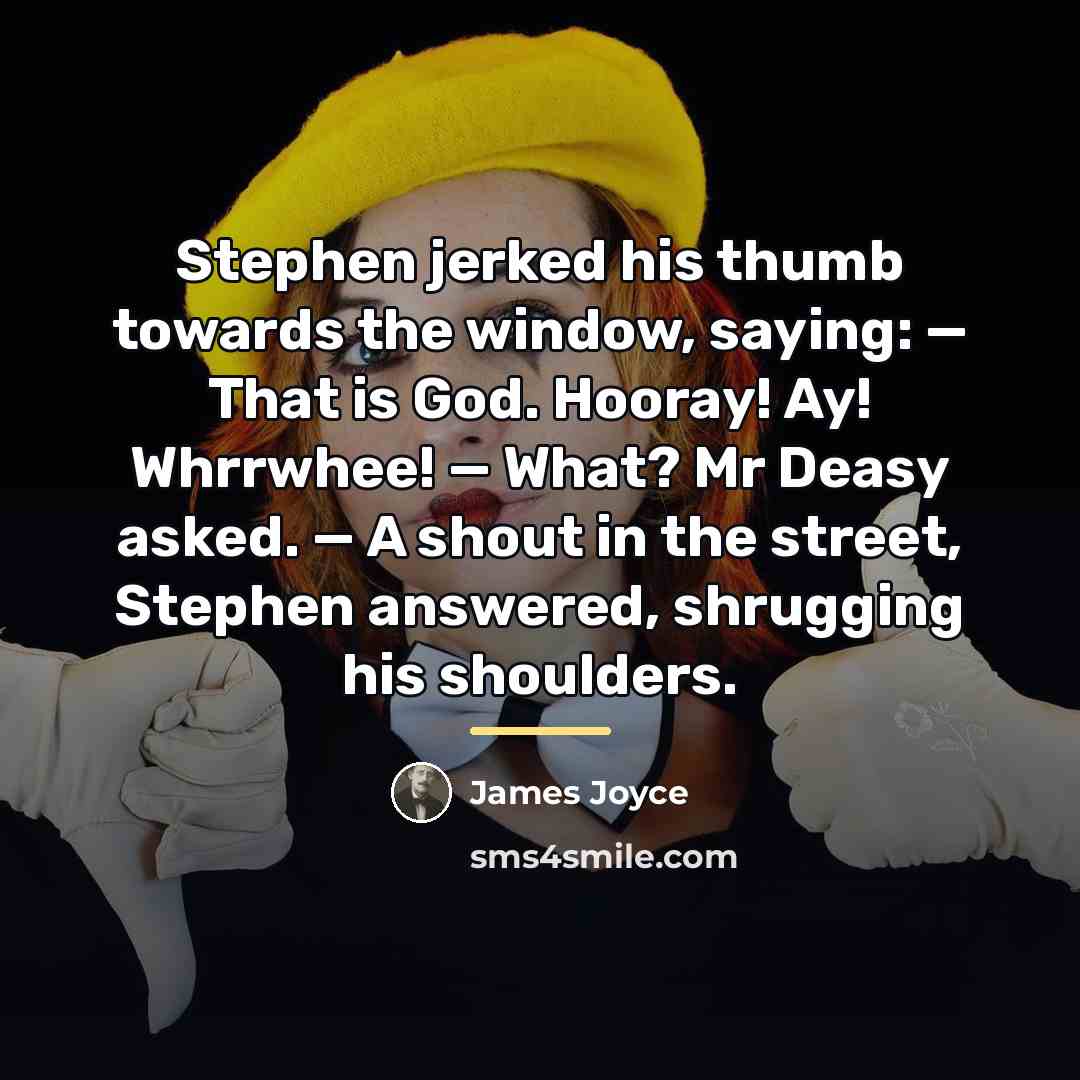 “Stephen jerked his thumb towards the window, saying: — That…” quote by James Joyce