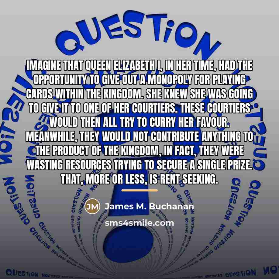 “Imagine that Queen Elizabeth I, in her time, had the…” quote by James M. Buchanan