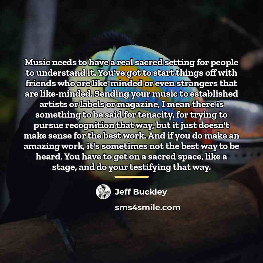 “Music needs to have a real sacred setting for people…” quote by Jeff Buckley