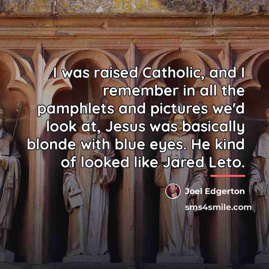 “I was raised Catholic, and I remember in all the…” quote by Joel Edgerton