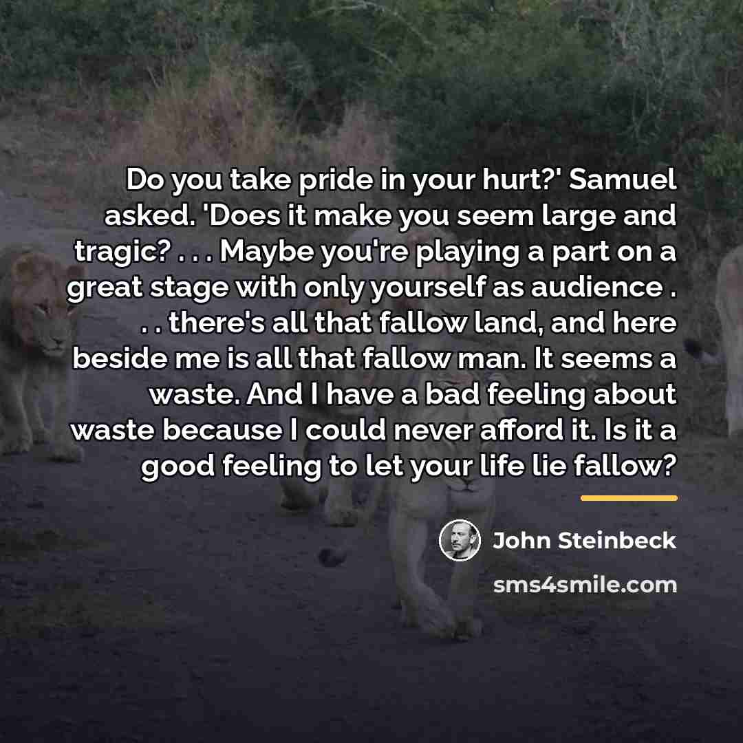 “Do you take pride in your hurt?' Samuel asked. 'Does…” quote by John Steinbeck