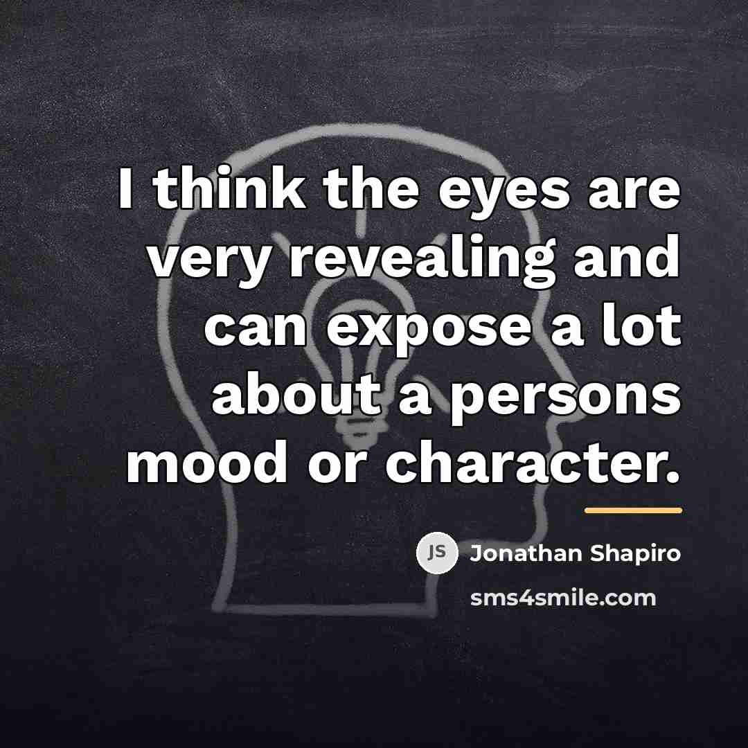 “I think the eyes are very revealing and can expose…” quote by Jonathan Shapiro