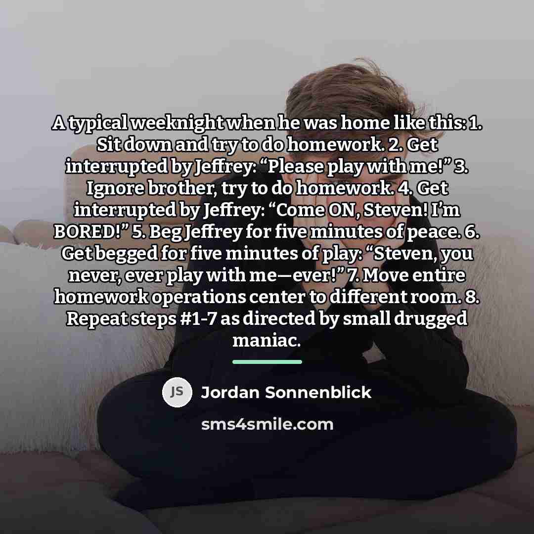 “A typical weeknight when he was home like this: 1.…” quote by Jordan Sonnenblick