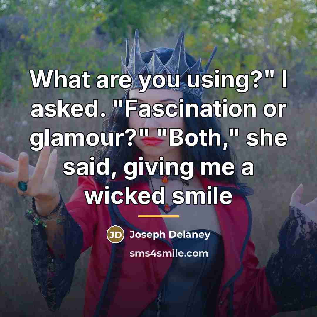“What are you using?" I asked. "Fascination or glamour?" "Both,"…” quote by Joseph Delaney