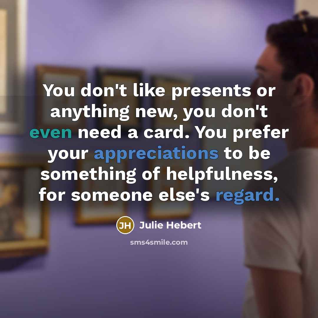 “You don't like presents or anything new, you don't even…” quote by Julie Hebert