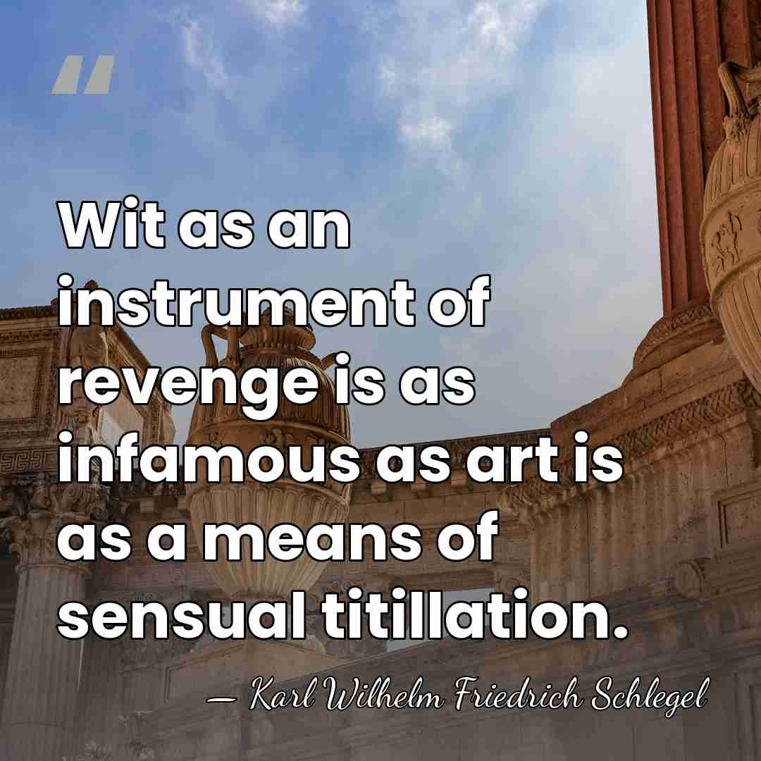Wit as an instrument of revenge is as infamous as art is&hellip; - Karl Wilhelm Friedrich Schlegel
