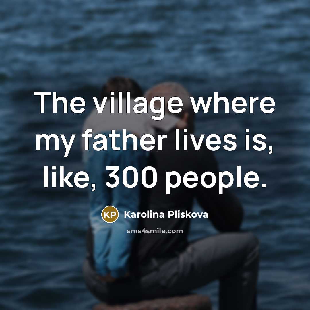 “The village where my father lives is, like, 300 people.…” quote by Karolina Pliskova