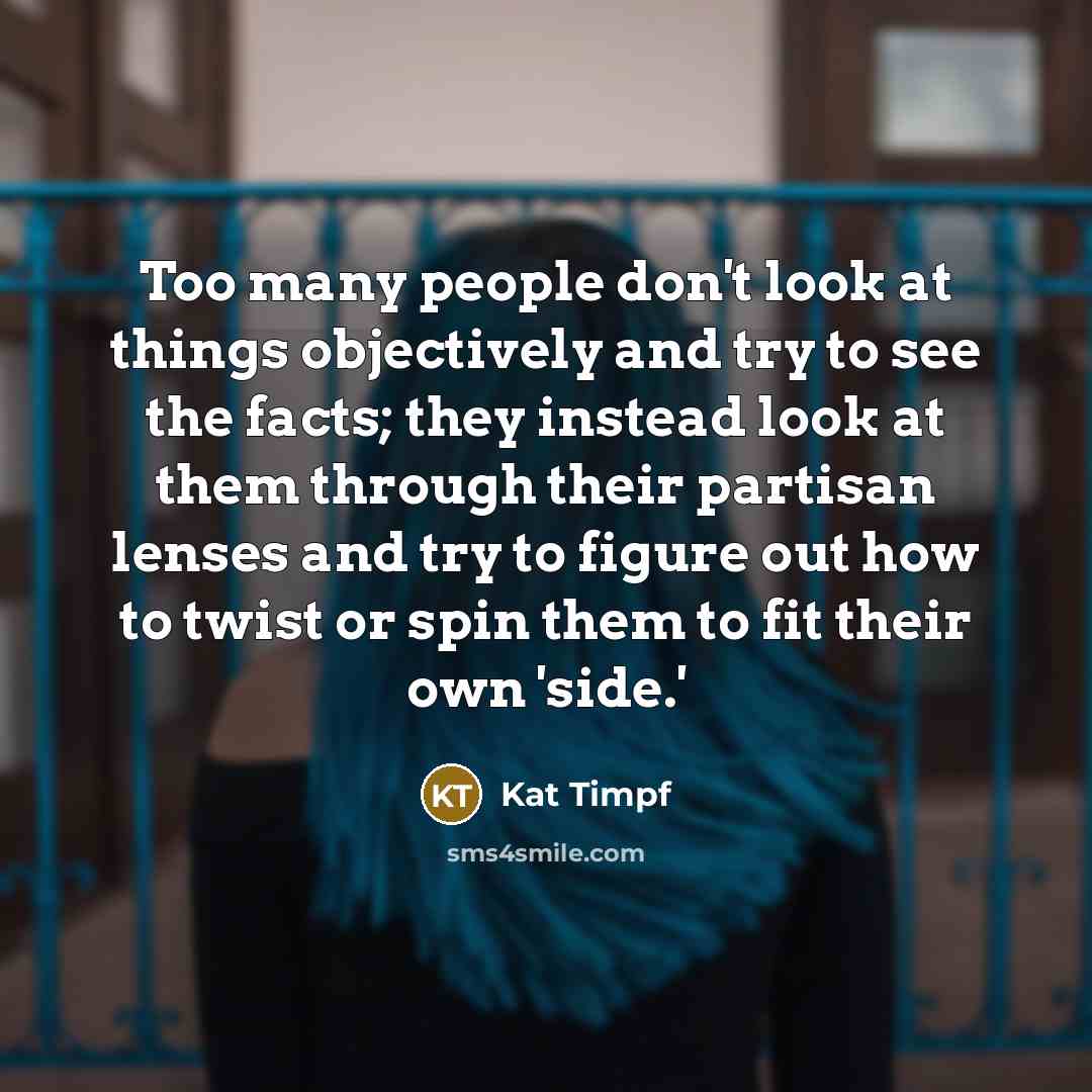 “Too many people don't look at things objectively and try…” quote by Kat Timpf