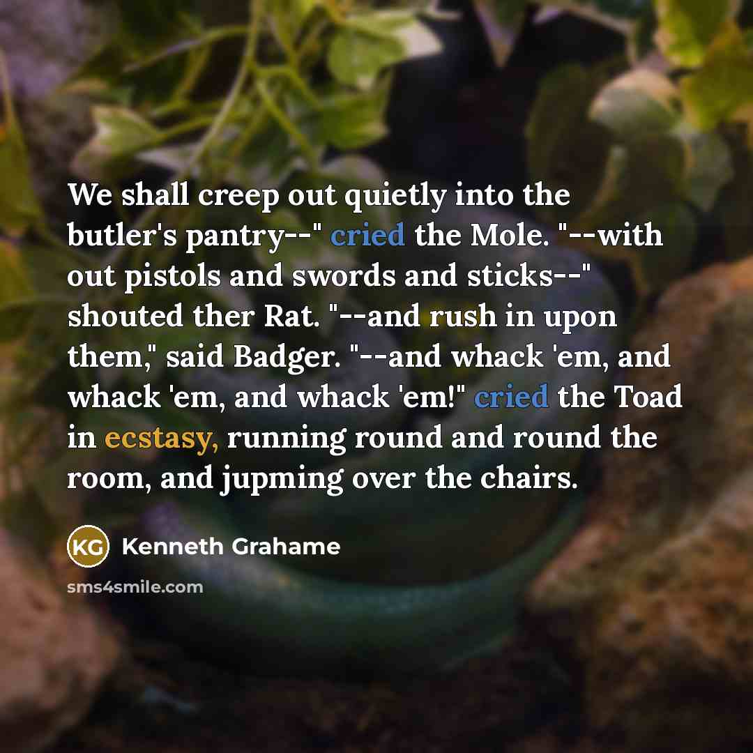 “We shall creep out quietly into the butler's pantry--" cried…” quote by Kenneth Grahame