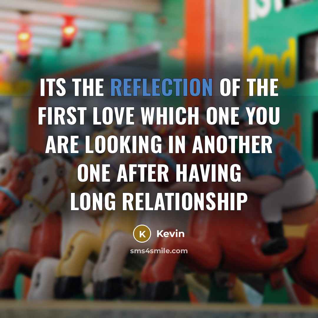 “Its the reflection of the first love which one you…” quote by Kevin