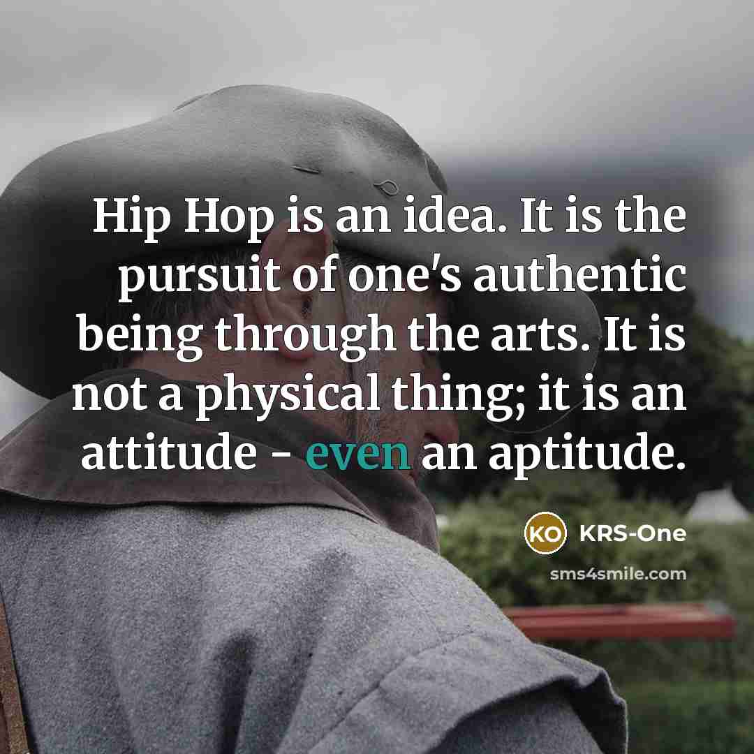 “Hip Hop is an idea. It is the pursuit of…” quote by KRS-One