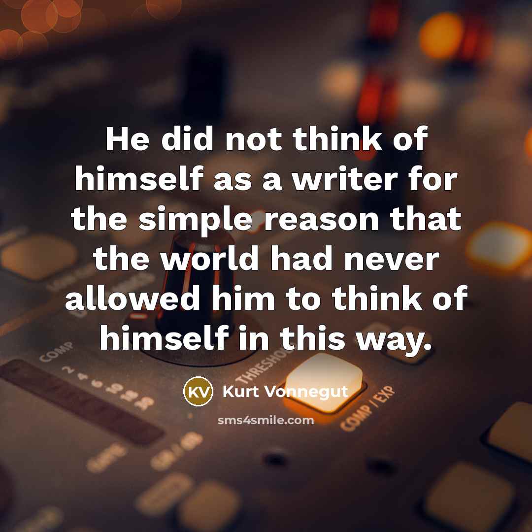 “He did not think of himself as a writer for…” quote by Kurt Vonnegut