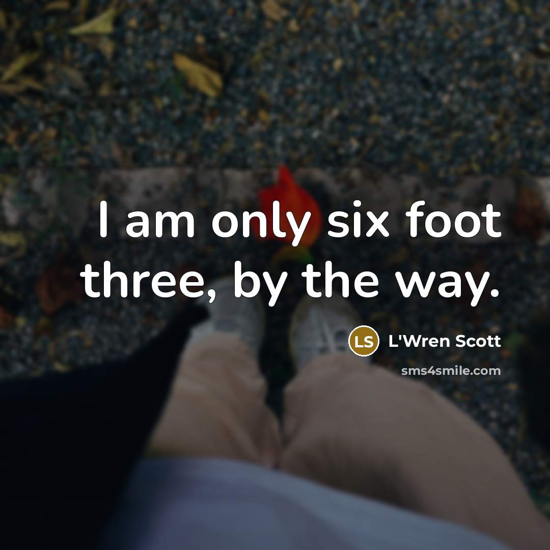 “I am only six foot three, by the way.…” quote by L'Wren Scott