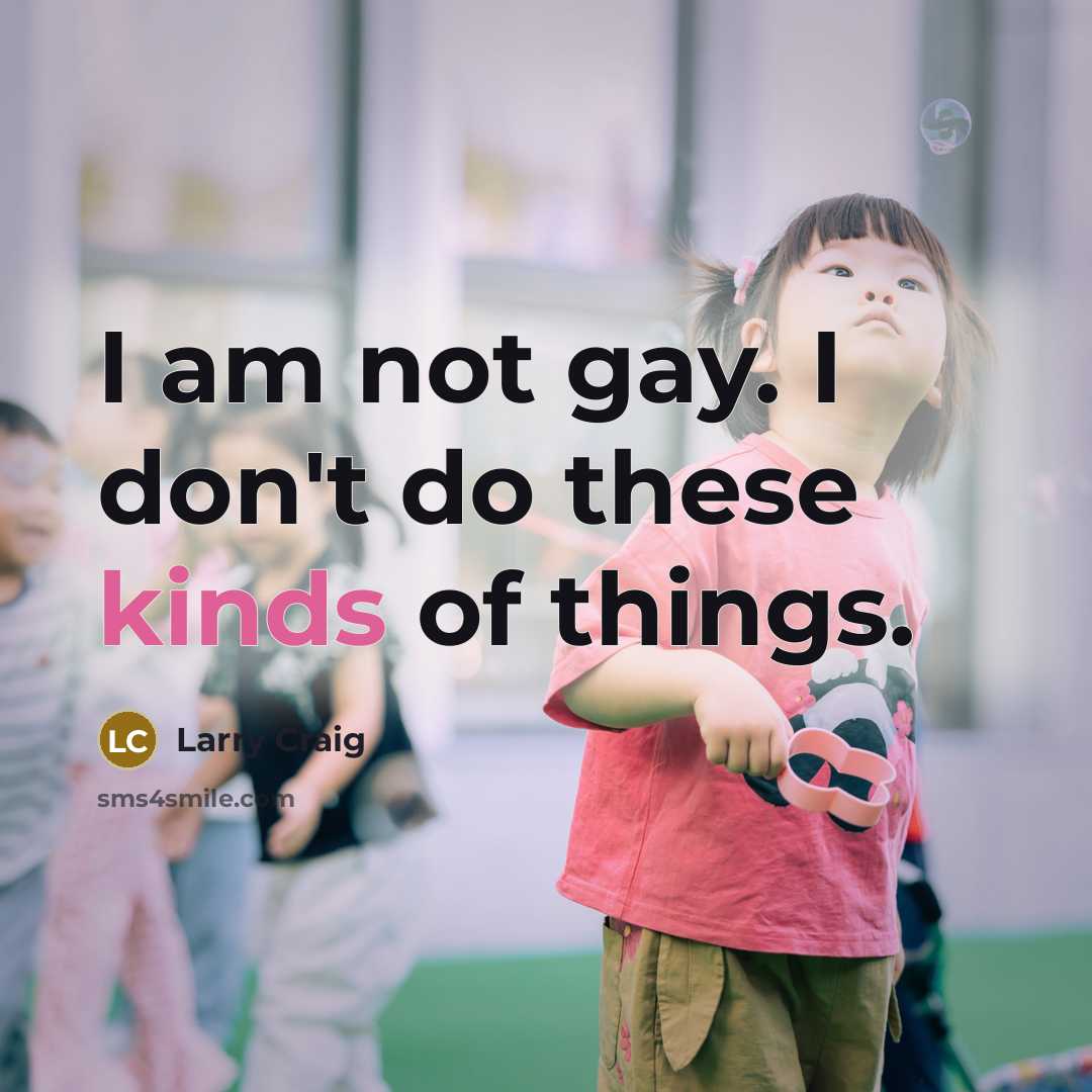 “I am not gay. I don't do these kinds of…” quote by Larry Craig