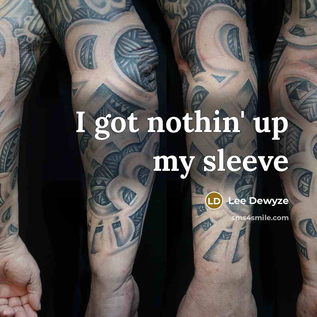 “I got nothin' up my sleeve…” quote by Lee Dewyze