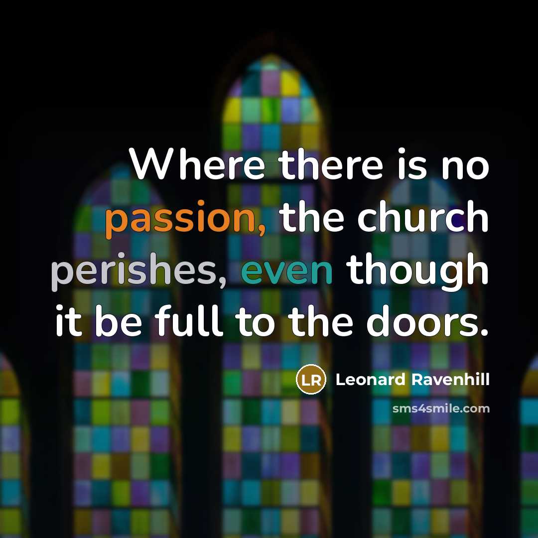 “Where there is no passion, the church perishes, even though…” quote by Leonard Ravenhill