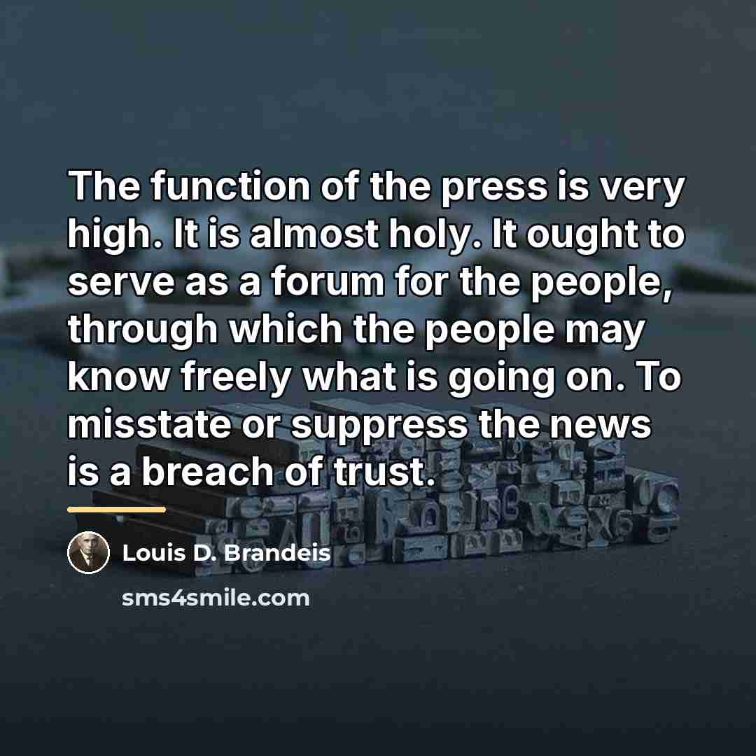 “The function of the press is very high. It is…” quote by Louis D. Brandeis