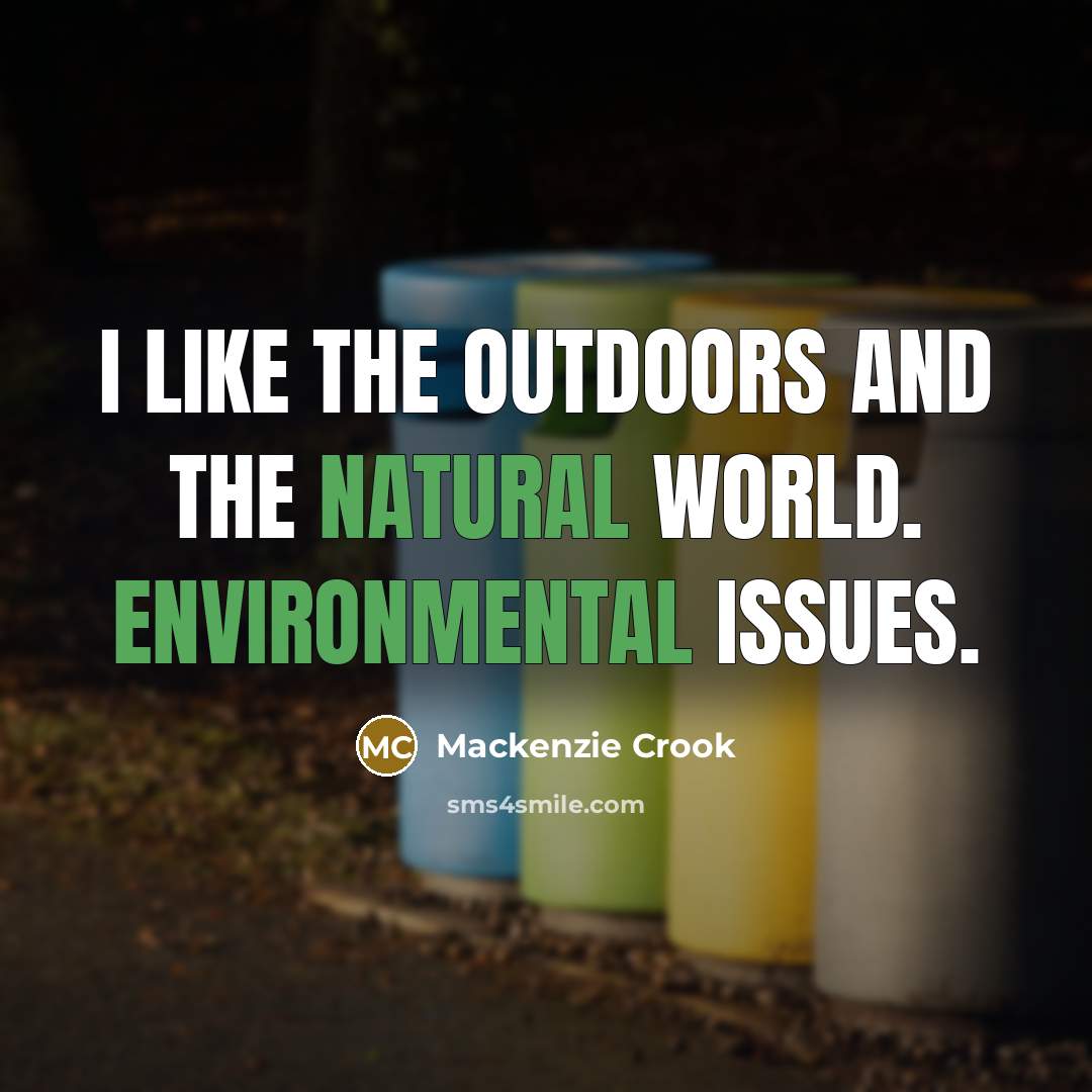 “I like the outdoors and the natural world. Environmental issues.…” quote by Mackenzie Crook
