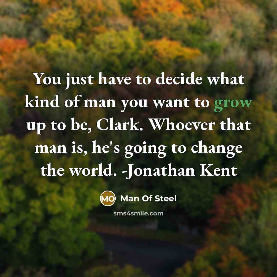 “You just have to decide what kind of man you…” quote by Man Of Steel