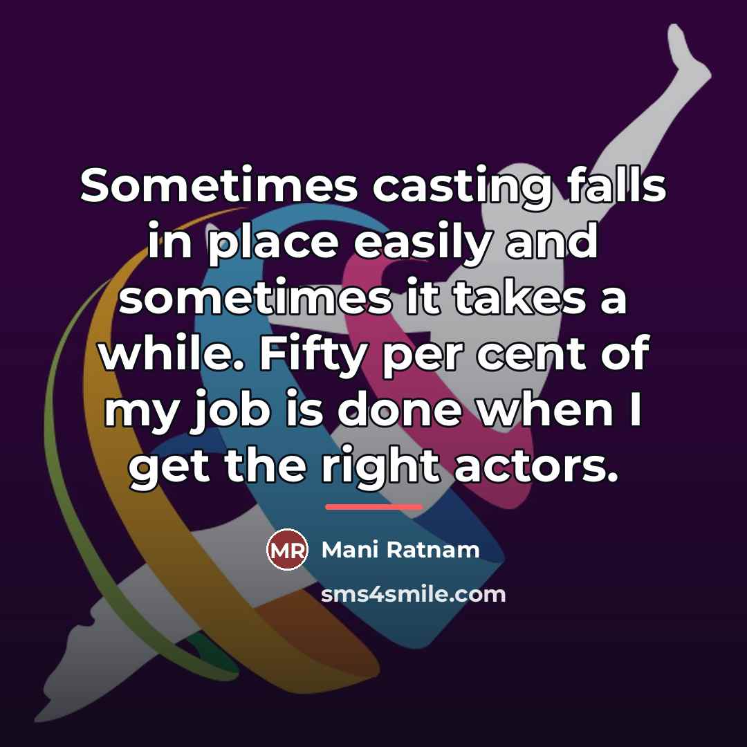 “Sometimes casting falls in place easily and sometimes it takes…” quote by Mani Ratnam