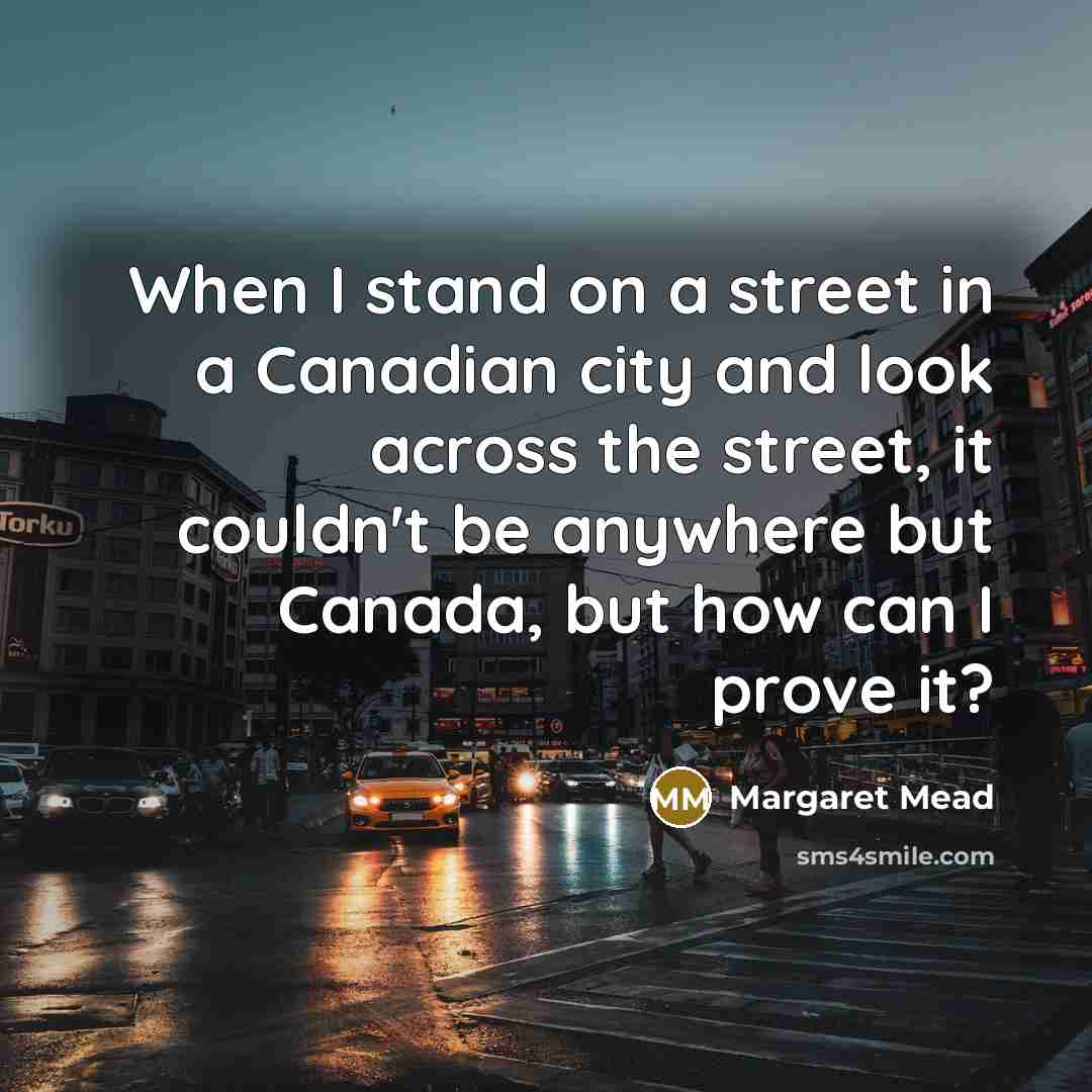 “When I stand on a street in a Canadian city…” quote by Margaret Mead