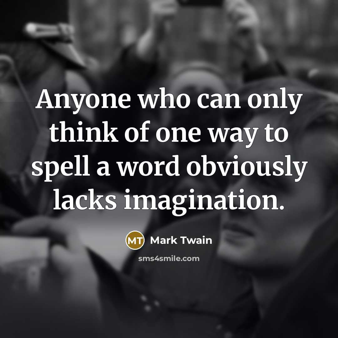 “Anyone who can only think of one way to spell…” quote by Mark Twain