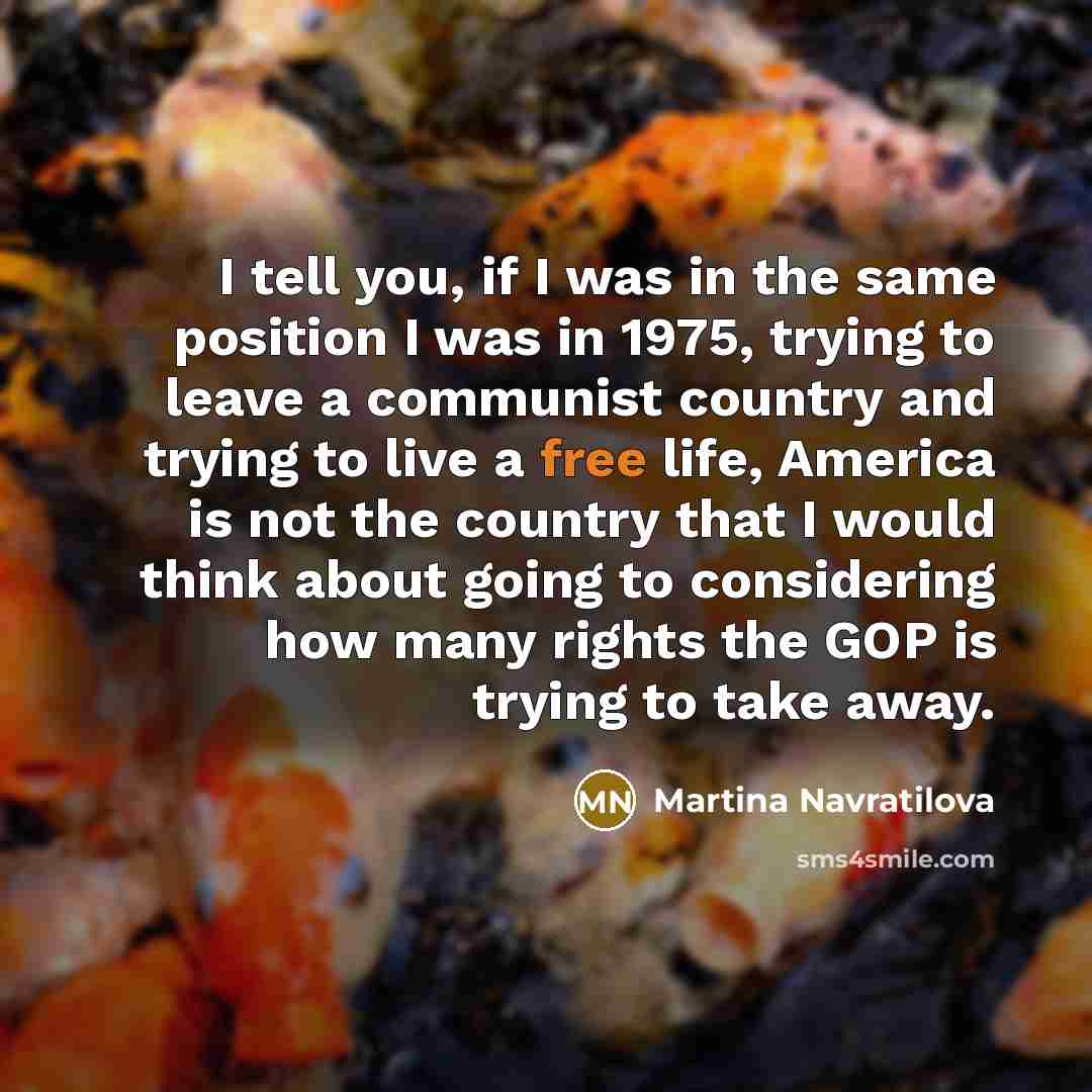 “I tell you, if I was in the same position…” quote by Martina Navratilova