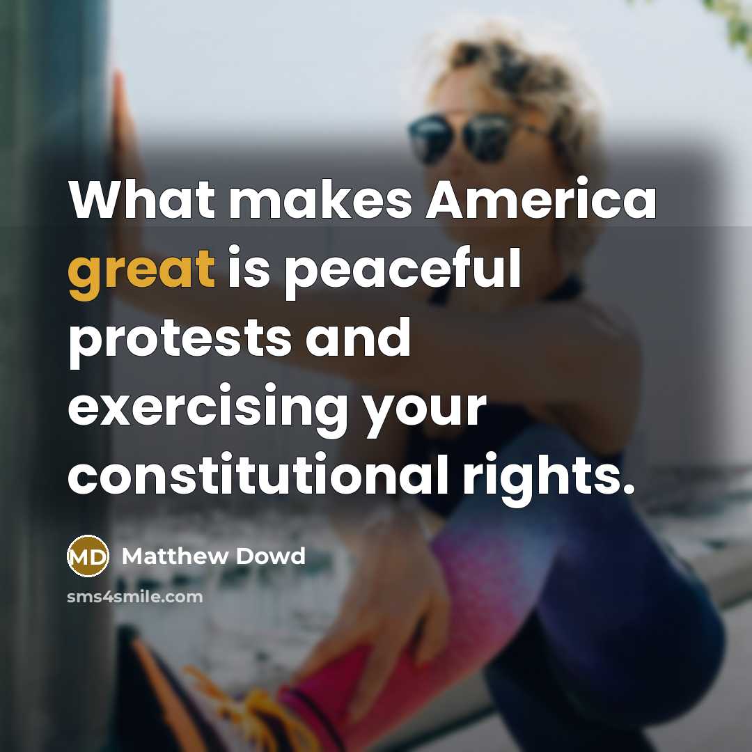 “What makes America great is peaceful protests and exercising your…” quote by Matthew Dowd
