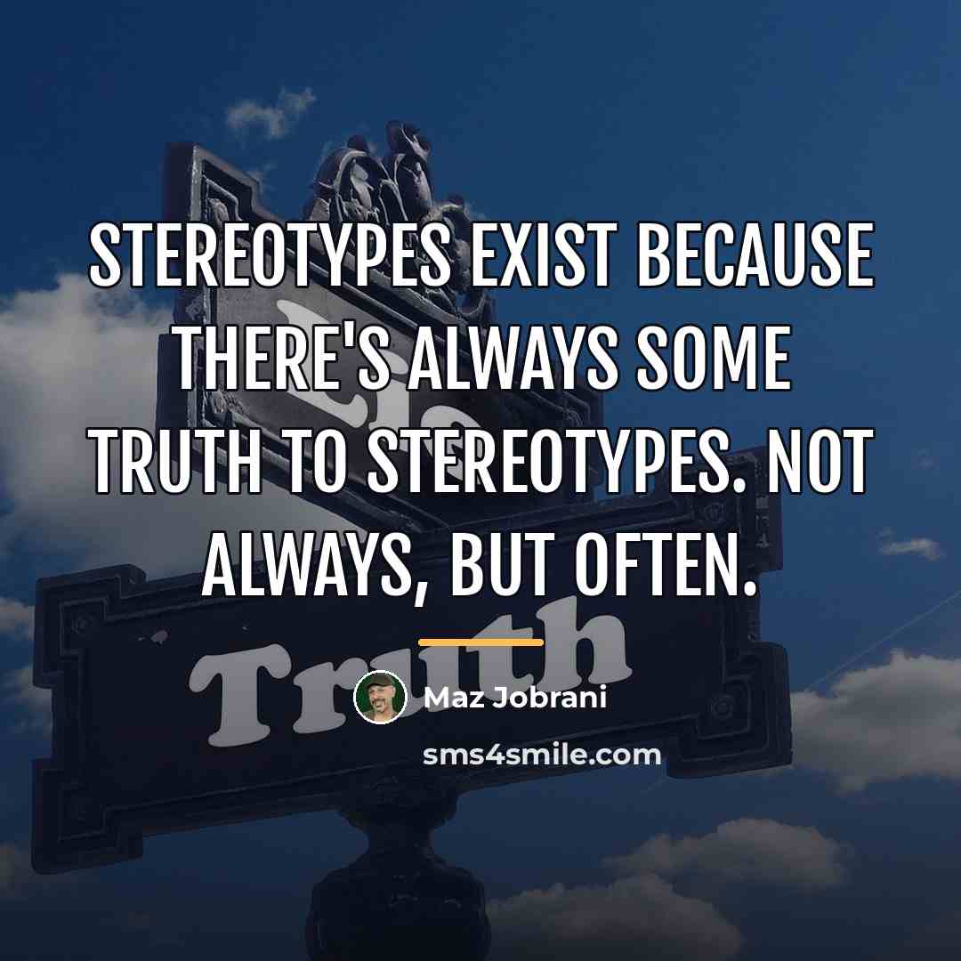 “Stereotypes exist because there's always some truth to stereotypes. Not…” quote by Maz Jobrani