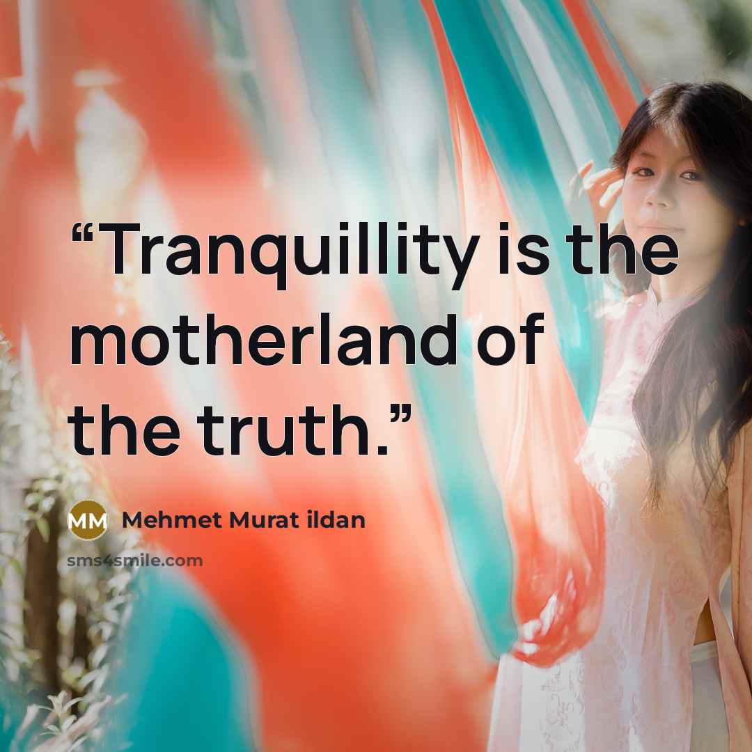 “Tranquillity is the motherland of the truth.” quote by Mehmet Murat ildan