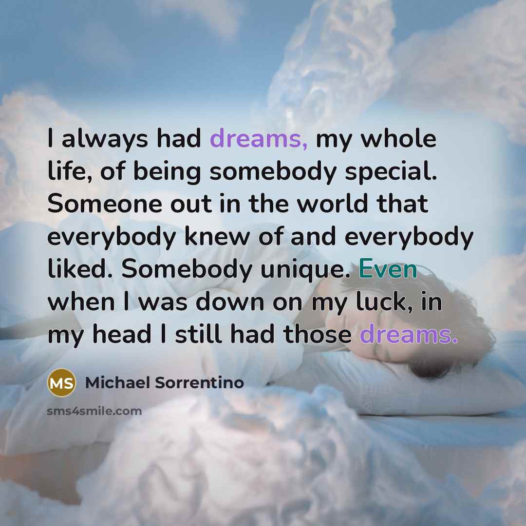 “I always had dreams, my whole life, of being somebody…” quote by Michael Sorrentino