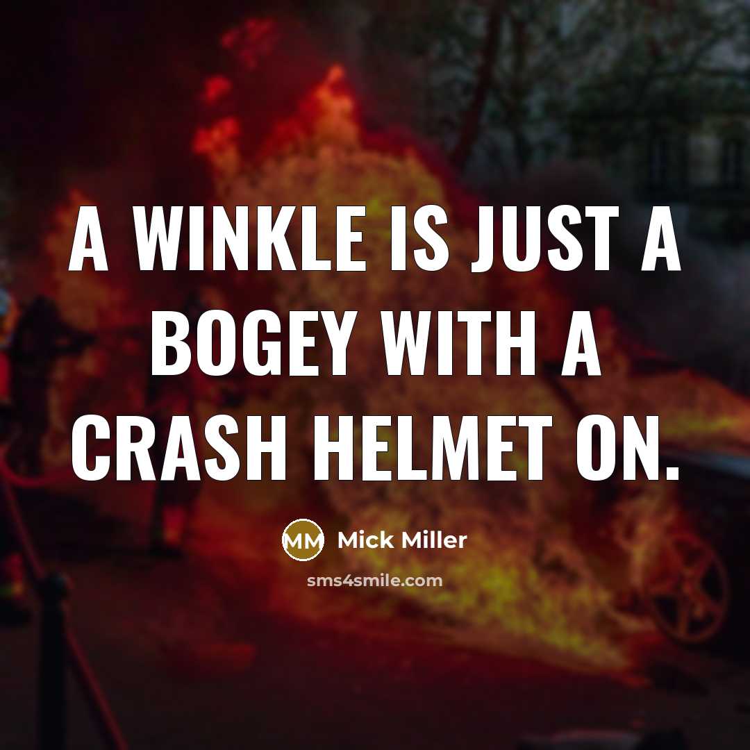 “A winkle is just a bogey with a crash helmet…” quote by Mick Miller
