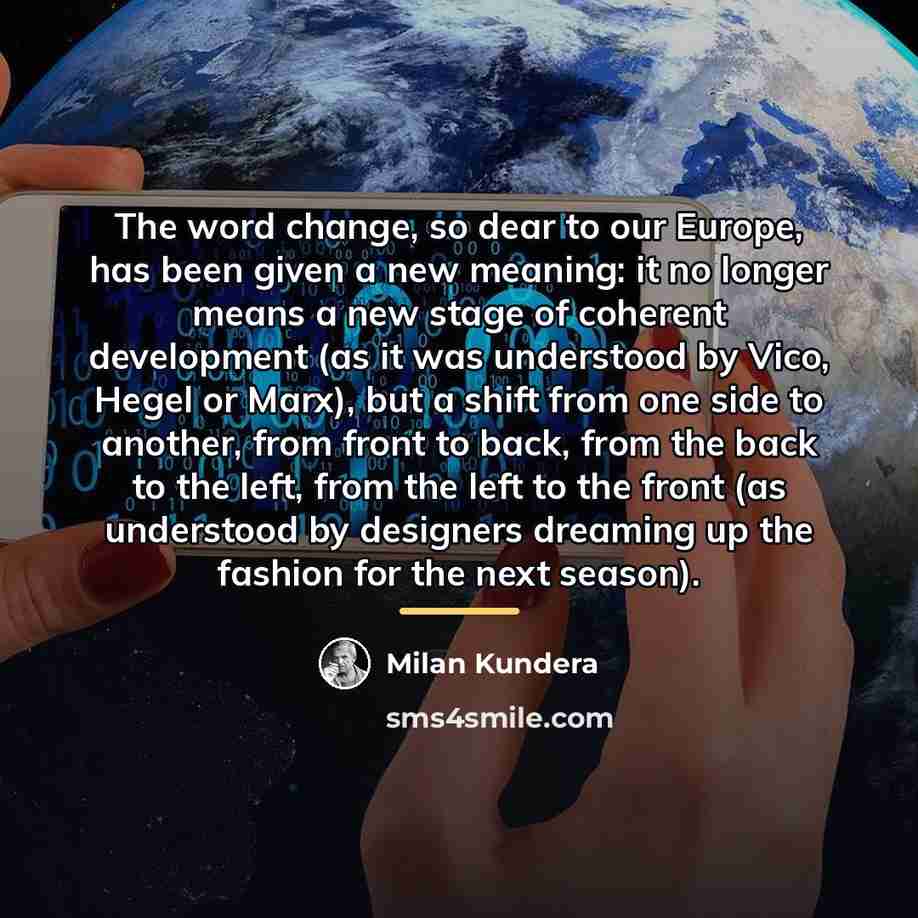 “The word change, so dear to our Europe, has been…” quote by Milan Kundera