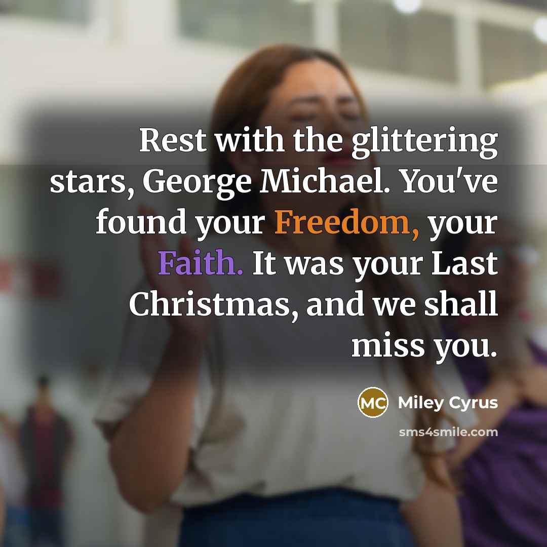 “Rest with the glittering stars, George Michael. You've found your…” quote by Miley Cyrus