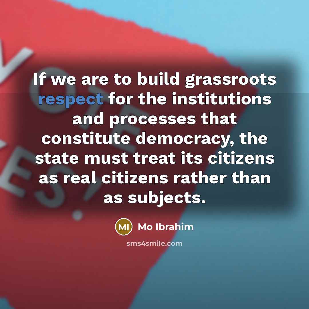 “If we are to build grassroots respect for the institutions…” quote by Mo Ibrahim