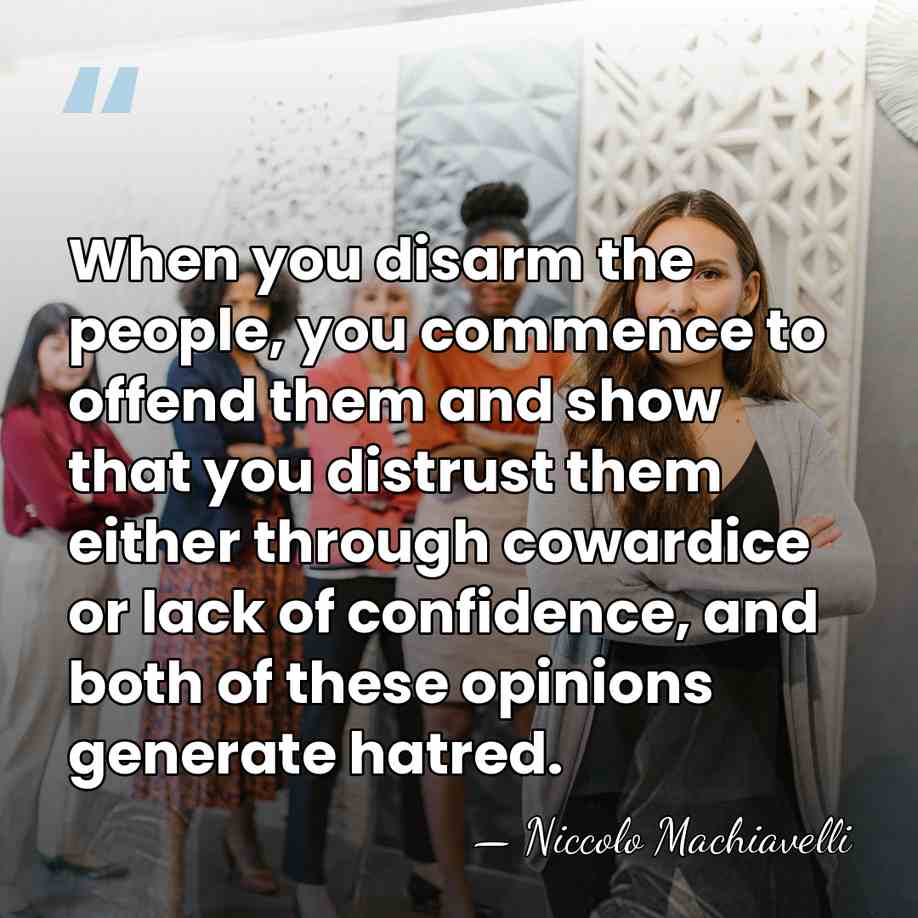 When you disarm the people, you commence to offend them and show&hellip; - Niccolo Machiavelli
