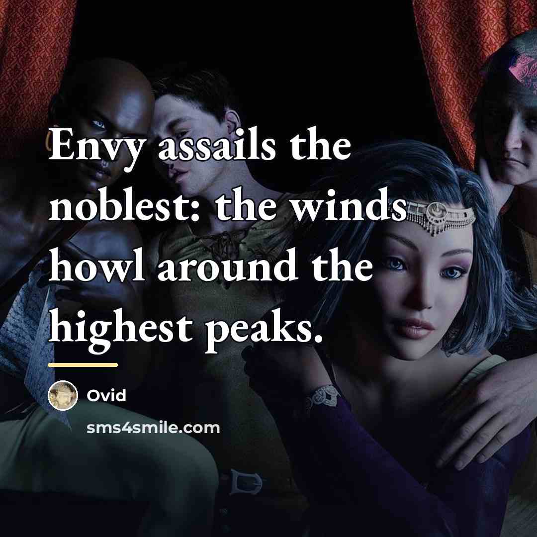 “Envy assails the noblest: the winds howl around the highest…” quote by Ovid