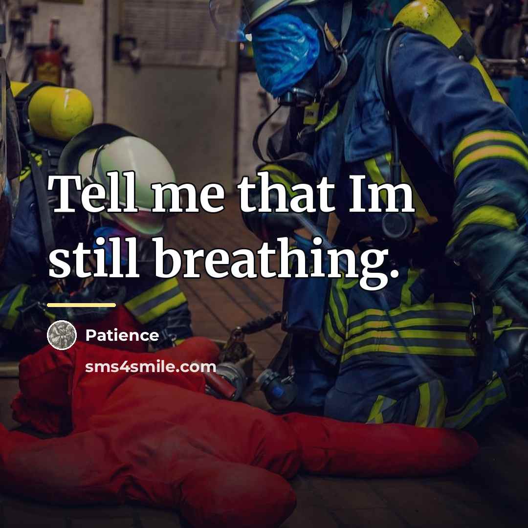 “Tell me that Im still breathing.…” quote by Patience