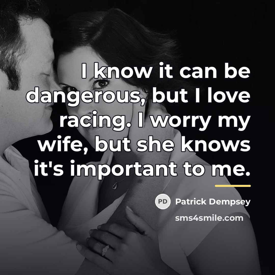 “I know it can be dangerous, but I love racing.…” quote by Patrick Dempsey