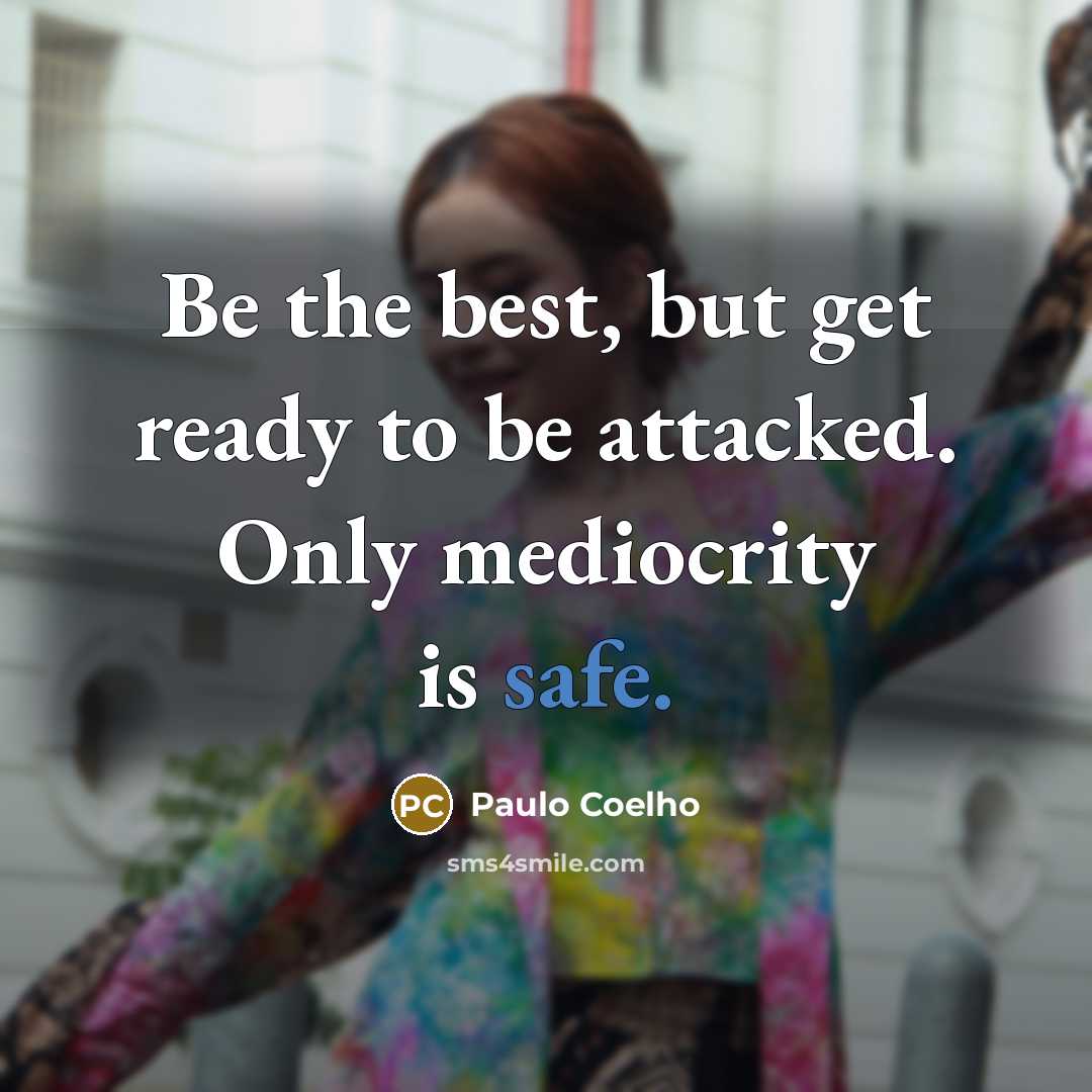 “Be the best, but get ready to be attacked. Only…” quote by Paulo Coelho