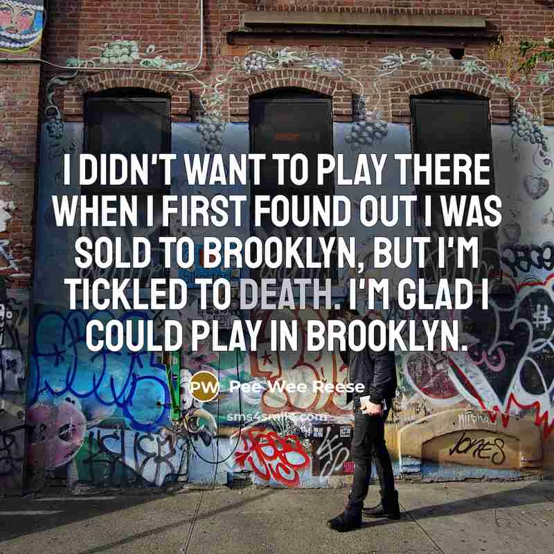 “I didn't want to play there when I first found…” quote by Pee Wee Reese