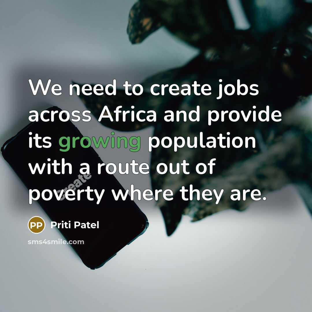 “We need to create jobs across Africa and provide its growing population with a route out of poverty where they are.” quote by Priti Patel